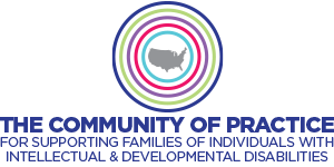 The Community of Practice for Support Families of Individuals with Intellectual & Developmental Disabilities